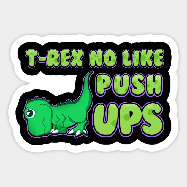 T-Rex No Like Pushups Funny & Cute Dinosaur Trex Sticker by theperfectpresents